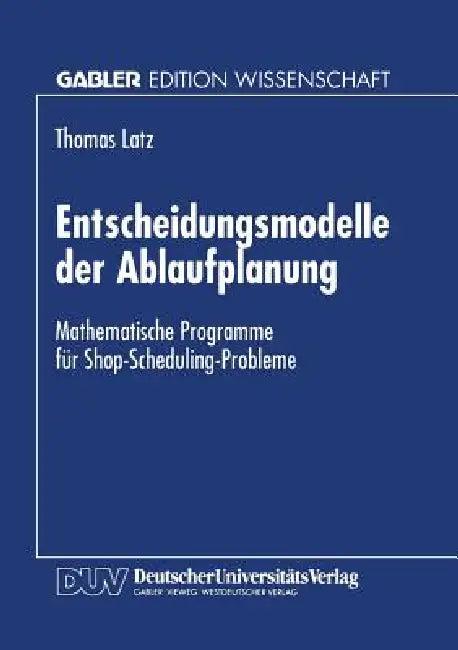 Entscheidungsmodelle Der Ablaufplanung (English, Thomas Latz)