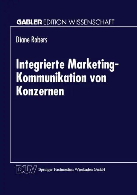 Integrierte Marketing-Kommunikation Von Konzernen (English, Diane Robers)
