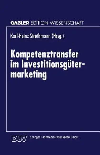 Kompetenztransfer Im Investitionsgütermarketing (English, Karl-Heinz Strothmann)