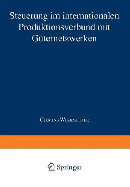 Steuerung Im Internationalen Produktionsverbund Mit Güternetzwerken (English, Clemens Werkmeister)