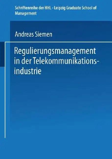 Regulierungsmanagement in Der Telekommunikationsindustrie (English, Andreas Siemen)