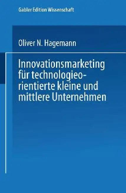 Innovationsmarketing Für Technologieorientierte Kleine Und Mittlere Unternehmen (English, Oliver Hagemann)