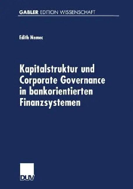 Kapitalstruktur Und Corporate Governance in Bankorientierten Finanzsystemen (English, Edith Nemec)