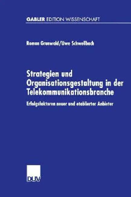 Strategien Und Organisationsgestaltung in Der Telekommunikationsbranche (English, Roman Grunwald | Uwe Schwellbach)