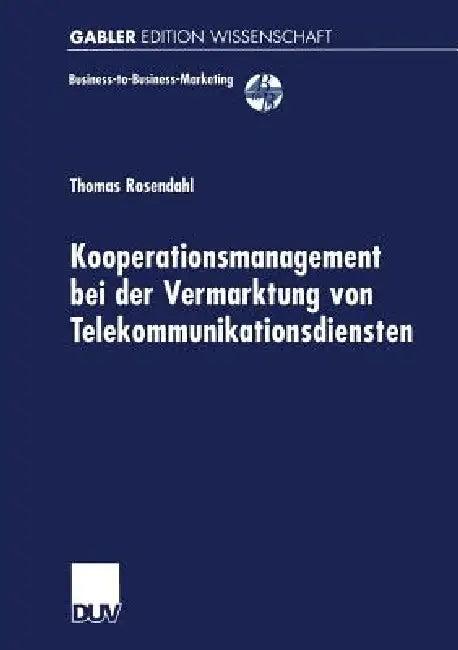 Kooperationsmanagement Bei Der Vermarktung Von Telekommunikationsdiensten (English, Thomas Rosendahl)