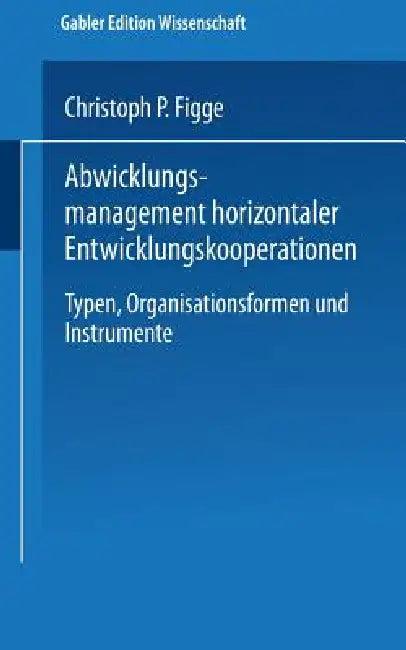 Abwicklungsmanagement Horizontaler Entwicklungskooperationen (English, Christoph P. Figge)