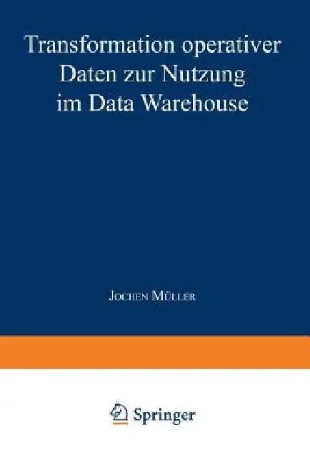 Transformation Operativer Daten Zur Nutzung Im Data Warehouse (English, Jochen Müller)