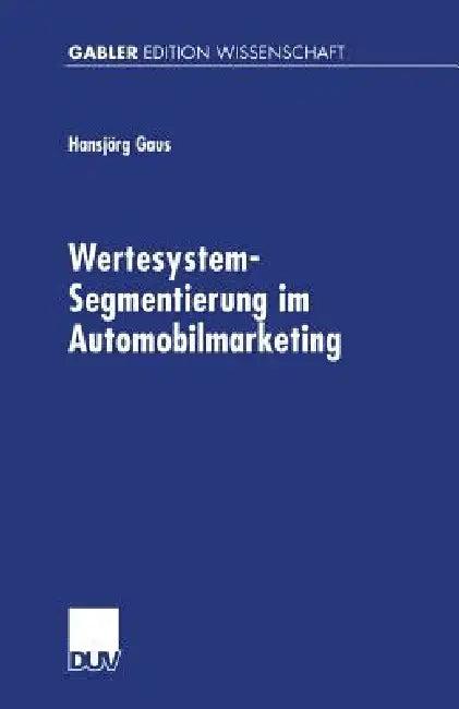 Wertesystem-Segmentierung Im Automobilmarketing (English, Hansjörg Gaus)