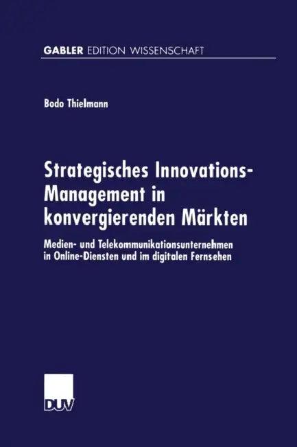 Strategisches Innovations-Management in Konvergierenden Märkten (English, Bodo Thielmann)