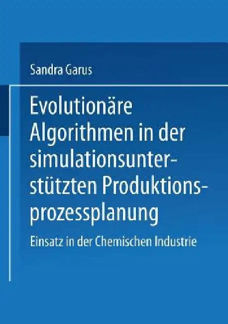Evolutionäre Algorithmen in Der Simulationsunterstützten Produktionsprozessplanung (English, Sandra Garus)