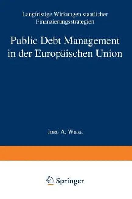Public Debt Management in Der Europäischen Union (English, Jörg Andreas Wiese)