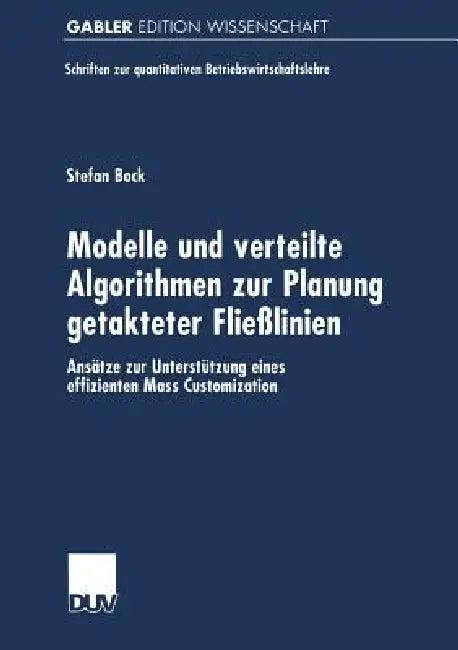 Modelle Und Verteilte Algorithmen Zur Planung Getakteter Fließlinien (English, Stefan Bock)