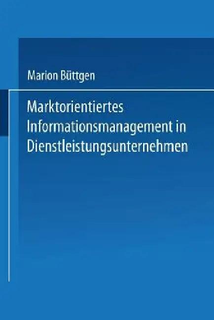 Marktorientiertes Informationsmanagement in Dienstleistungsunternehmen (English, Marion Büttgen)