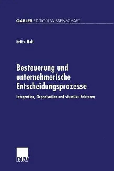 Besteuerung Und Unternehmerische Entscheidungsprozesse (English, Britta Holt)