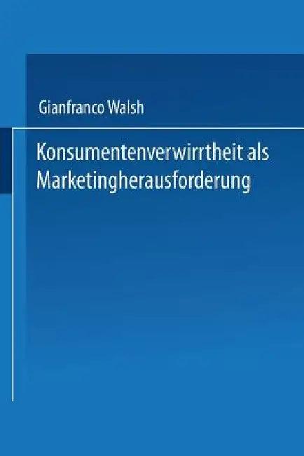 Konsumentenverwirrtheit ALS Marketingherausforderung (English, Gianfranco Walsh)