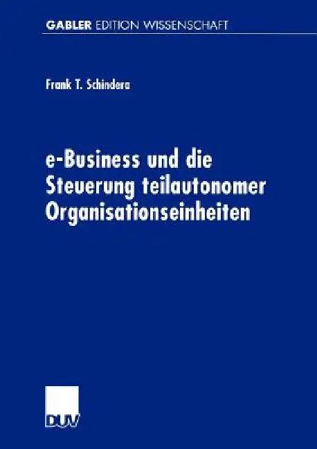 E-Business Und Die Steuerung Teilautonomer Organisationseinheiten (English, Frank Schindera)