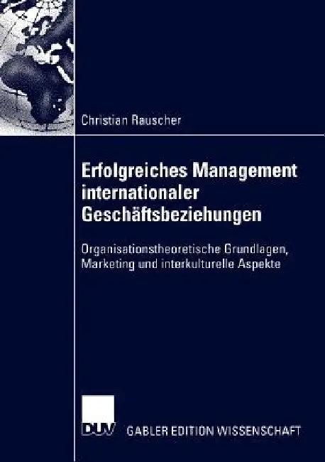 Erfolgreiches Management Internationaler Geschäftsbeziehungen (English, Christian Rauscher)