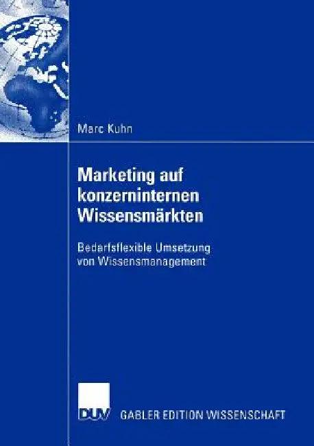 Marketing Auf Konzerninternen Wissensmärkten (English, Marc Kuhn)