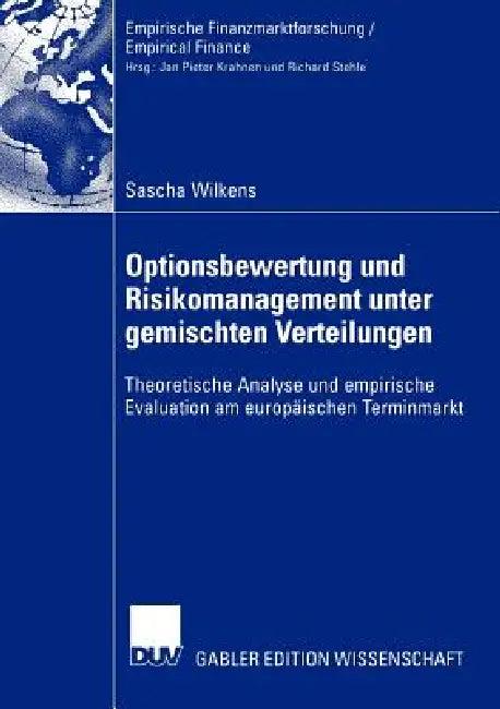Optionsbewertung Und Risikomanagement Unter Gemischten Verteilungen (English, Sascha Wilkens)