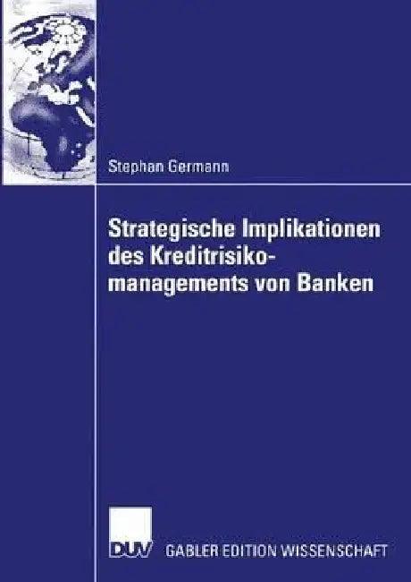Strategische Implikationen Des Kreditrisikomanagements Von Banken (English, Stephan Germann)