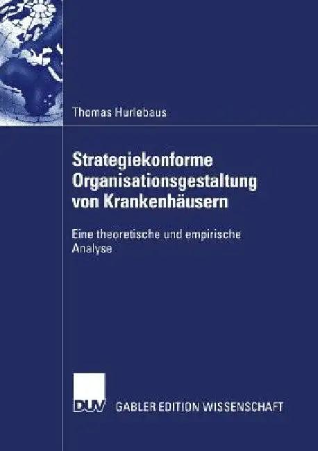 Strategiekonforme Organisationsgestaltung Von Krankenhäusern (English, Thomas Hurlebaus)