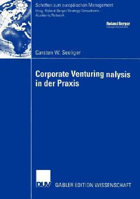 Corporate Venturing in Der PRAXIS (English, Carsten W. Seeliger)