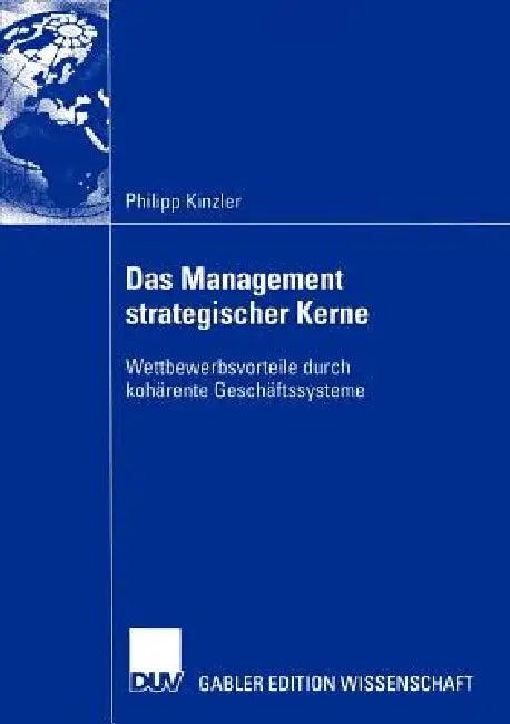 Das Management Strategischer Kerne (English, Philipp Kinzler | Prof Dr Christoph Rasche)