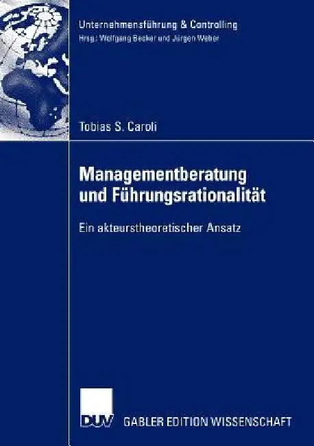 Managementberatung Und Führungsrationalität (English, Tobias S. Caroli)