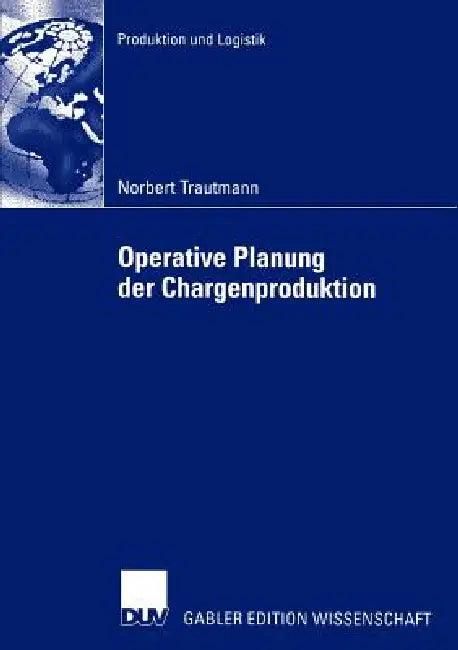 Operative Planung Der Chargenproduktion (English, Norbert Trautmann | Prof Dr Klaus Neumann)