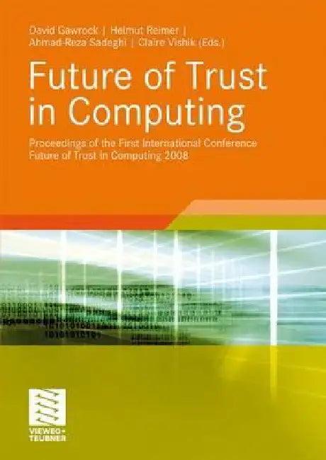 Future of Trust in Computing (English, David Grawrock | Helmut Reimer | Ahmad-Reza Sadeghi)