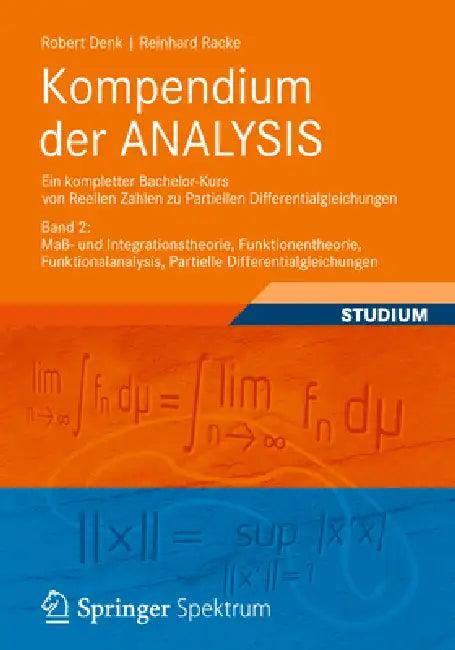 Kompendium Der Analysis - Ein Kompletter Bachelor-Kurs Von Reellen Zahlen Zu Partiellen Differential (English, Robert Denk | Reinhard Racke)