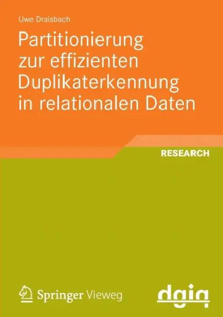 Partitionierung Zur Effizienten Duplikaterkennung in Relationalen Daten (English, Uwe Draisbach)