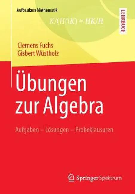 Übungen Zur Algebra (English, Clemens Fuchs | Gisbert Wüstholz)