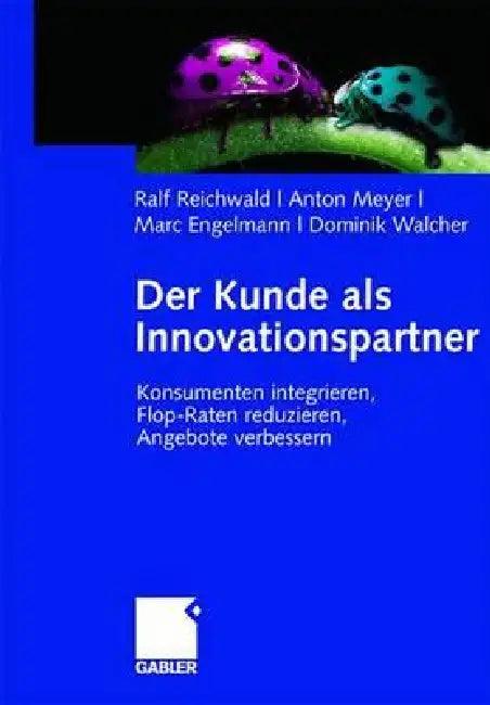 Der Kunde ALS Innovationspartner (English, Ralf Reichwald | Anton Meyer | Marc Engelmann)