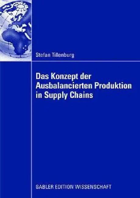 Das Konzept Der Ausbalancierten Produktion in Supply Chains (English, Stefan Tillenburg | Prof Dr Joachim Reese)
