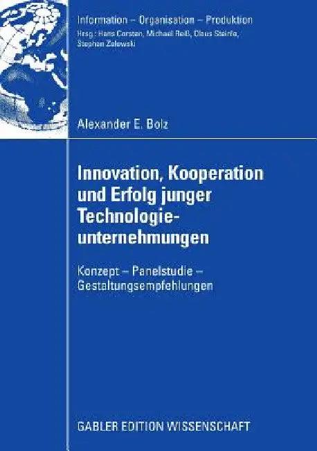 Innovation, Kooperation Und Erfolg Junger Technologieunternehmungen (English, Alexander E. Bolz | Prof Dr Claus Steinle)
