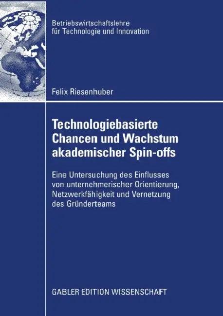 Technologiebasierte Chancen Und Wachstum Akademischer Spin-Offs (English, Felix Riesenhuber | Prof Dr Achim Walter)