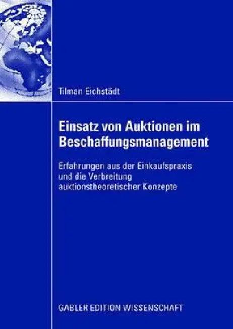 Einsatz Von Auktionen Im Beschaffungsmanagement (English, Tilman Eichstädt | Prof Dr Wilfried Siebe)