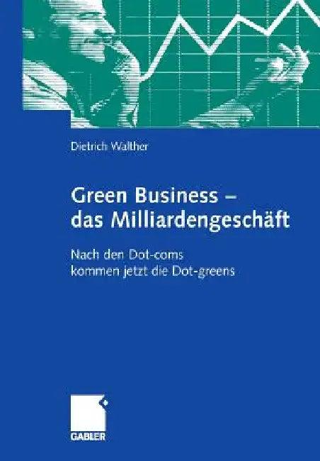 Green Business - Das Milliardengeschäft (English, Dietrich Walther | Wolf D. Hartmann)