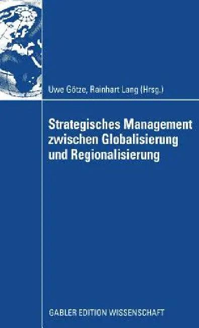 Strategisches Management Zwischen Globalisierung Und Regionalisierung (English, Uwe Götze | Rainhart Lang)