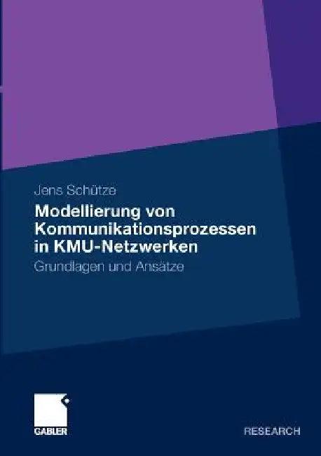 Modellierung Von Kommunikationsprozessen in Kmu-Netzwerken (English, Jens Schütze)