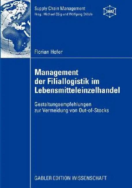 Management Der Filiallogistik Im Lebensmitteleinzelhandel (English, Florian Hofer | Prof Dr Wolfgang Stölzle)