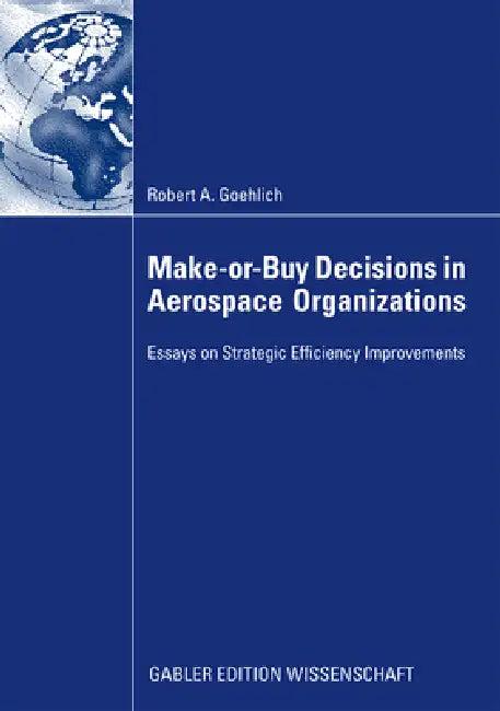 Make-Or-Buy Decisions in Aerospace Organizations (English, Robert Goehlich)