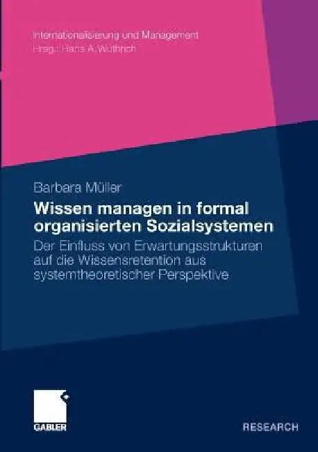 Wissen Managen in Formal Organisierten Sozialsystemen (English, Barbara Müller | Prof Dr Helmut Kasper)