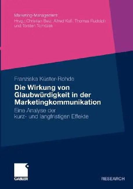 Die Wirkung Von Glaubwürdigkeit in Der Marketingkommunikation (English, Franziska Küster-Rohde | Prof Dr Martin Eisend)