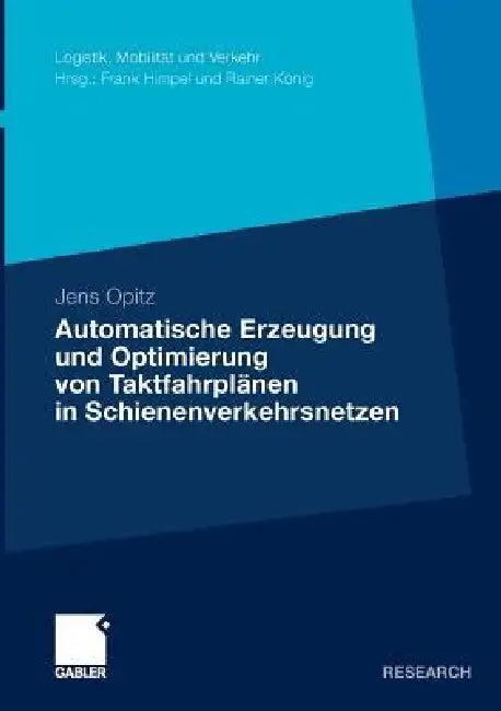 Automatische Erzeugung Und Optimierung Von Taktfahrplänen in Schienenverkehrsnetzen (English, Jens Opitz | Prof Dr Rer Nat Habil Karl Nachtigall)
