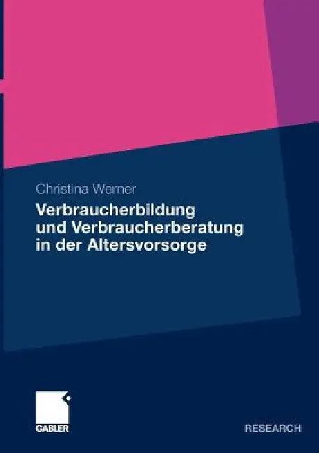 Verbraucherbildung Und Verbraucherberatung in Der Altersvorsorge (English, Christina Werner | Prof Dr Andreas Oehler)
