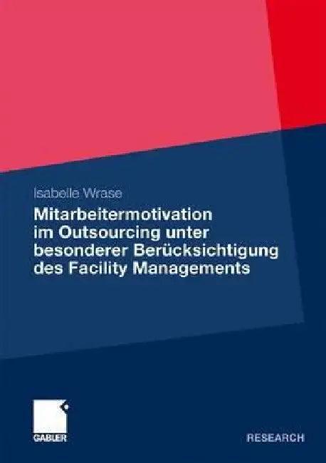Mitarbeitermotivation Im Outsourcing Unter Besonderer Berücksichtigung Des Facility Managements (English, Isabelle Wrase)