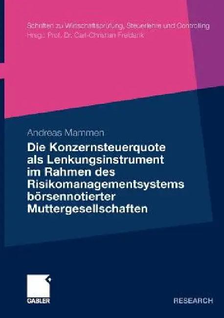 Die Konzernsteuerquote ALS Lenkungsinstrument Im Rahmen Des Risikomanagementsystems Börsennotierter (English, Andreas Mammen)