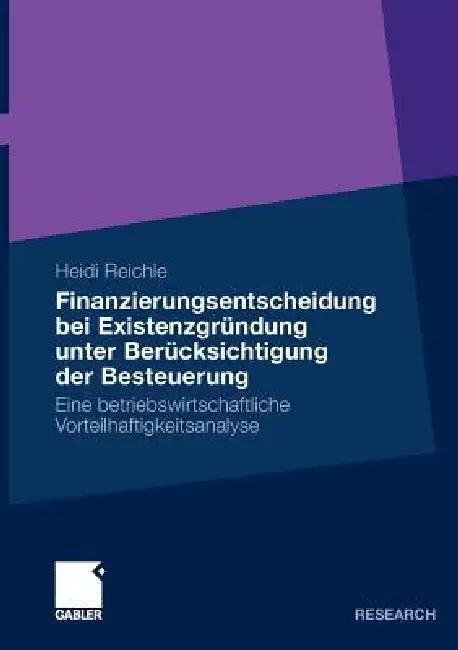 Finanzierungsentscheidung Bei Existenzgründung Unter Berücksichtigung Der Besteuerung (English, Heidi Reichle)